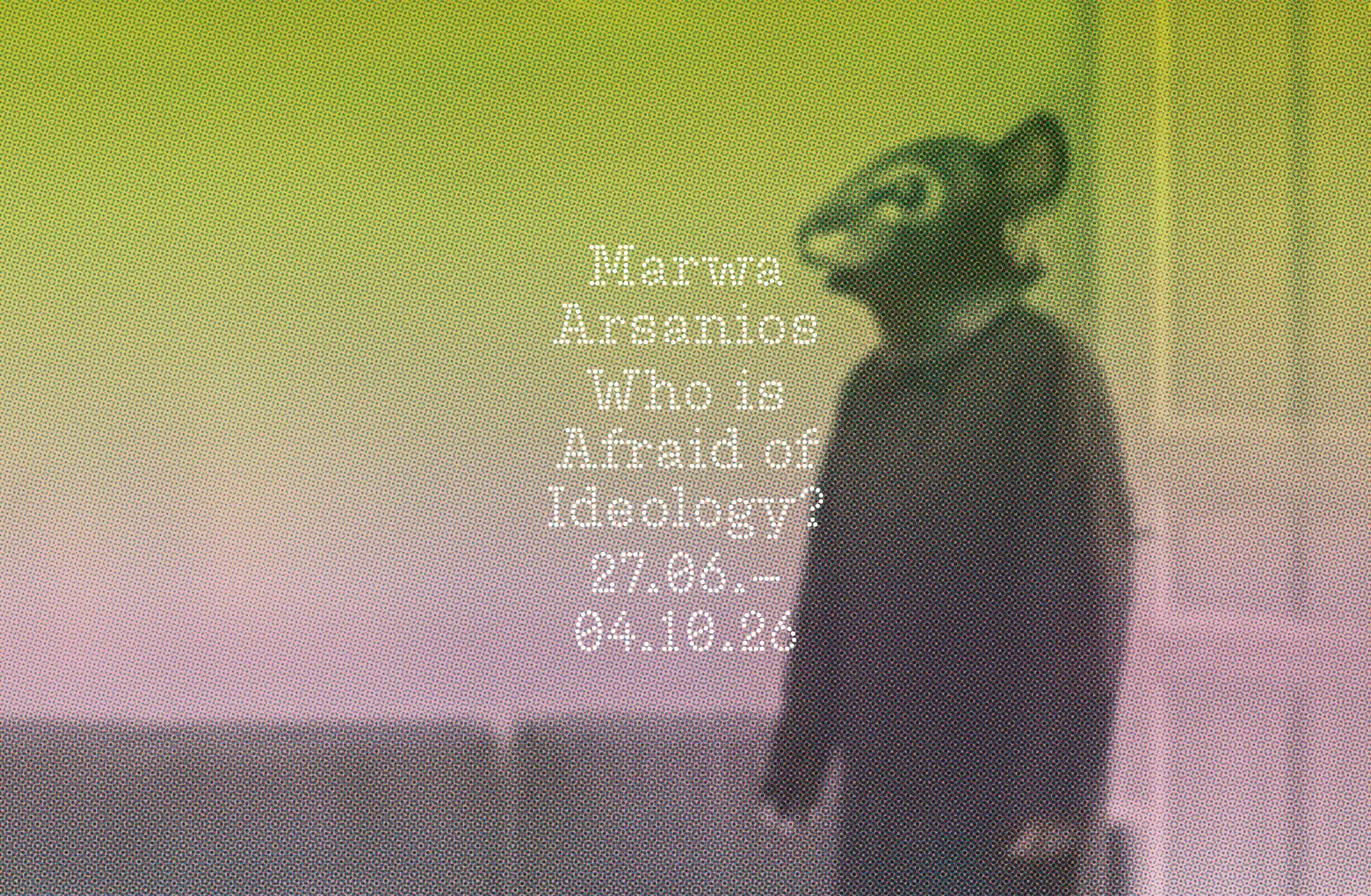 Marwa Arsanios. Who is Afraid of Ideology?